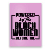 Black History Powered By The Black Women Before Me Poster