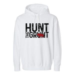 Boar Hog Pig Hunting Hunt The Grunt Funny Hog Hunter Garment-Dyed Fleece Hoodie