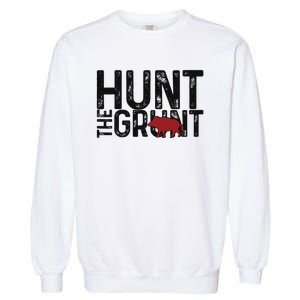 Boar Hog Pig Hunting Hunt The Grunt Funny Hog Hunter Garment-Dyed Sweatshirt