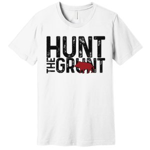 Boar Hog Pig Hunting Hunt The Grunt Funny Hog Hunter Premium T-Shirt