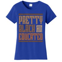 Black History Pretty Educated Melanin African Cool Gift Women's T-Shirt