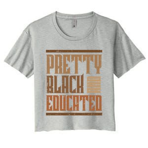 Black History Pretty Educated Melanin African Cool Gift Women's Crop Top Tee