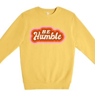 Be Humble Retro Premium Crewneck Sweatshirt