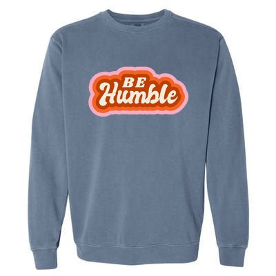 Be Humble Retro Garment-Dyed Sweatshirt