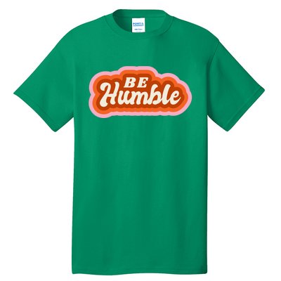 Be Humble Retro Tall T-Shirt