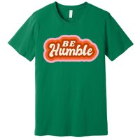 Be Humble Retro Premium T-Shirt