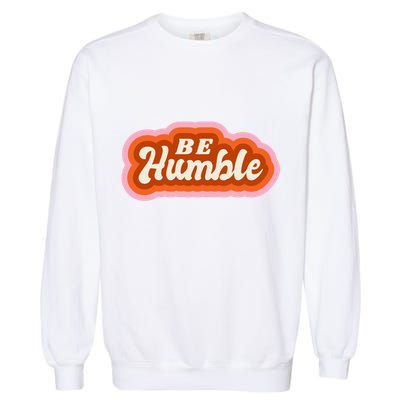 Be Humble Retro Garment-Dyed Sweatshirt