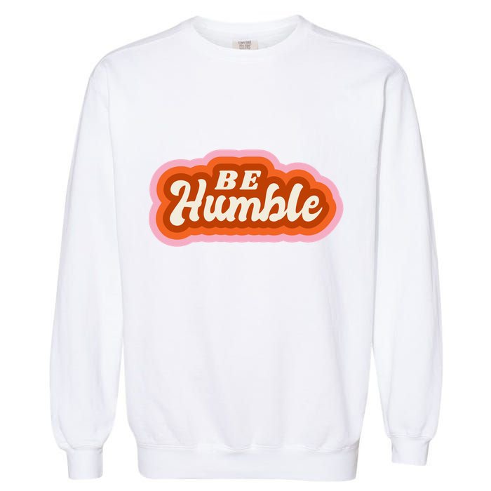 Be Humble Retro Garment-Dyed Sweatshirt