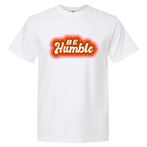 Be Humble Retro Garment-Dyed Heavyweight T-Shirt