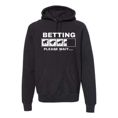 Betting Horse Races Please Wait Gambling Horse Racing Premium Hoodie