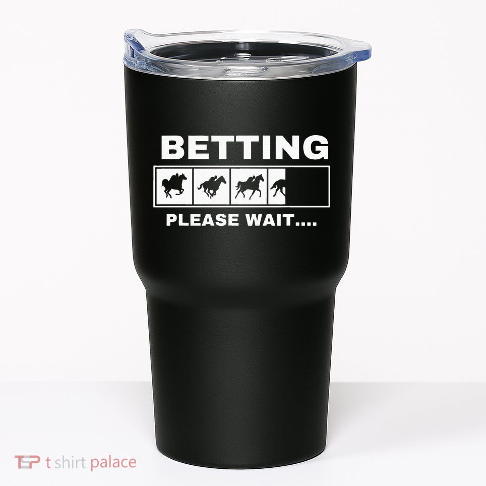 Betting Horse Races Please Wait Gambling Horse Racing Tumbler