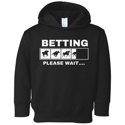 Betting Horse Races Please Wait Gambling Horse Racing Toddler Hoodie