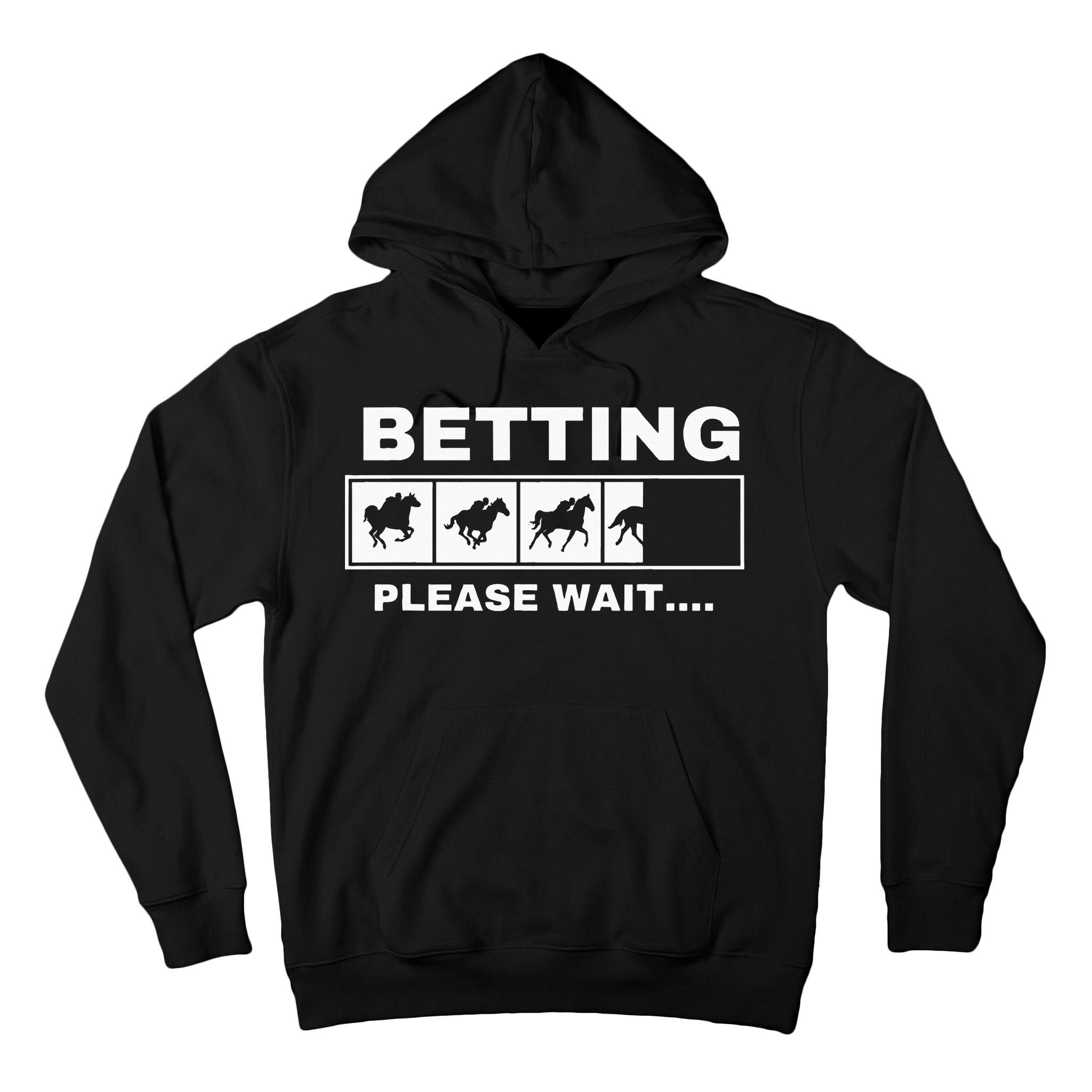 Betting Horse Races Please Wait Gambling Horse Racing Tall Hoodie