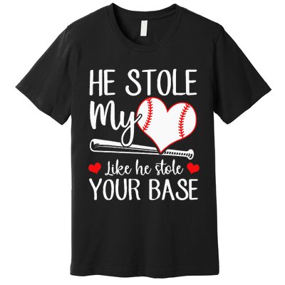 Baseball He Stole My Heart Like He Stole Your Base Premium T-Shirt