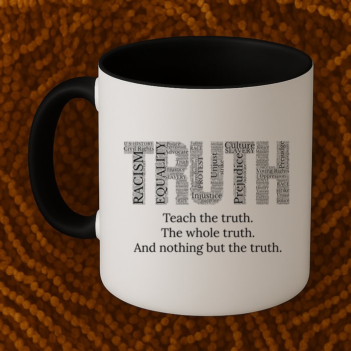 Black History Teach The Truth The Whole Truth And Nothing But The Truth Mug