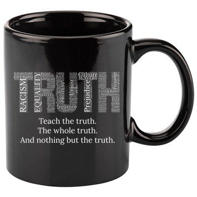 Black History Teach The Truth The Whole Truth And Nothing But The Truth 11oz C Handle Ceramic Mug