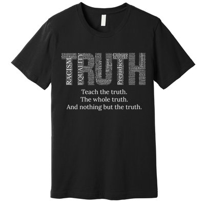 Black History Teach The Truth The Whole Truth And Nothing But The Truth Premium T-Shirt