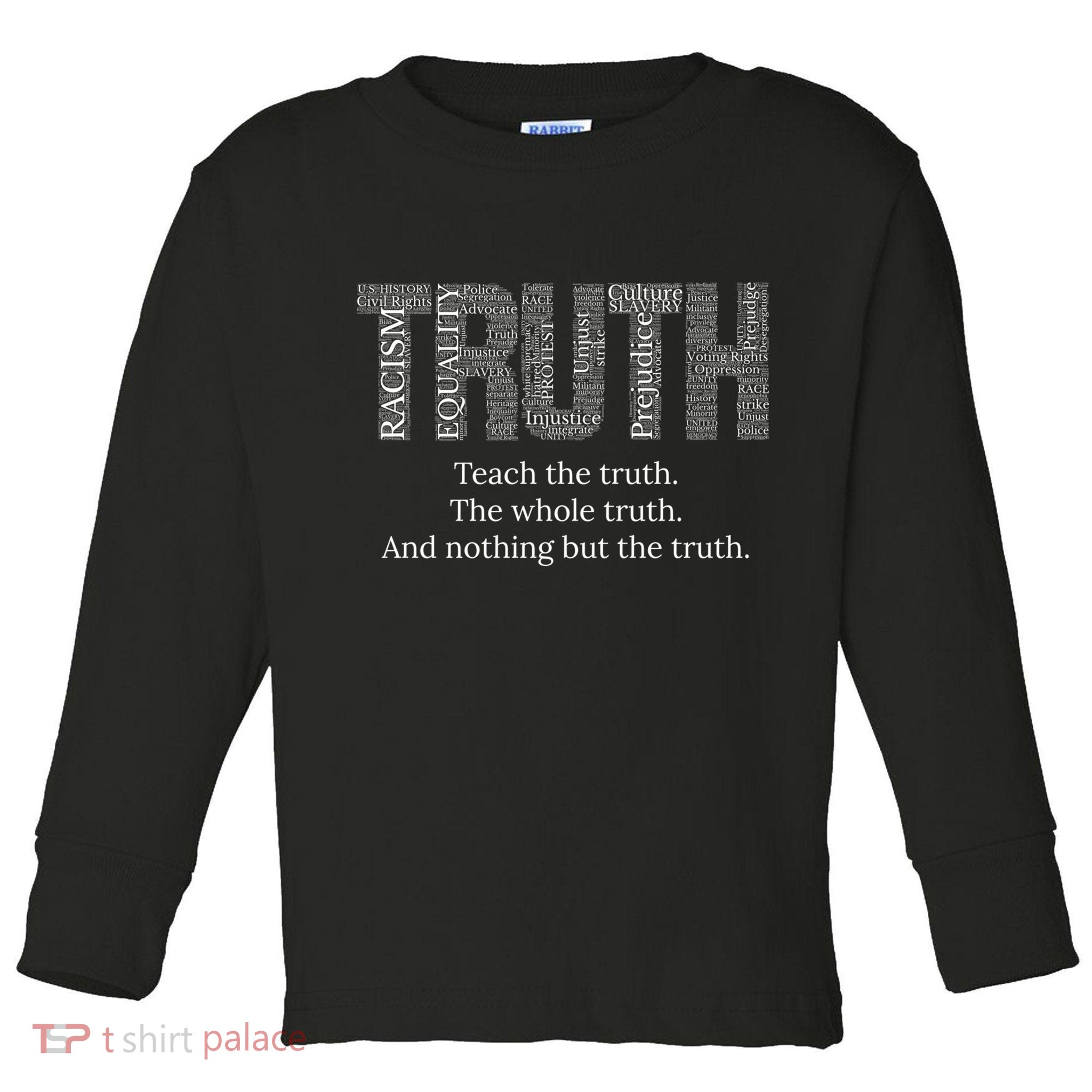 Black History Teach The Truth The Whole Truth And Nothing But The Truth Toddler Long Sleeve Shirt