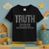 Black History Teach The Truth The Whole Truth And Nothing But The Truth Toddler T-Shirt