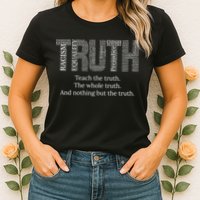 Black History Teach The Truth The Whole Truth And Nothing But The Truth Womens T-Shirt