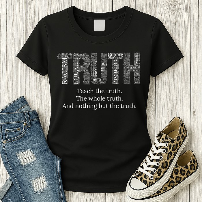 Black History Teach The Truth The Whole Truth And Nothing But The Truth Womens T-Shirt