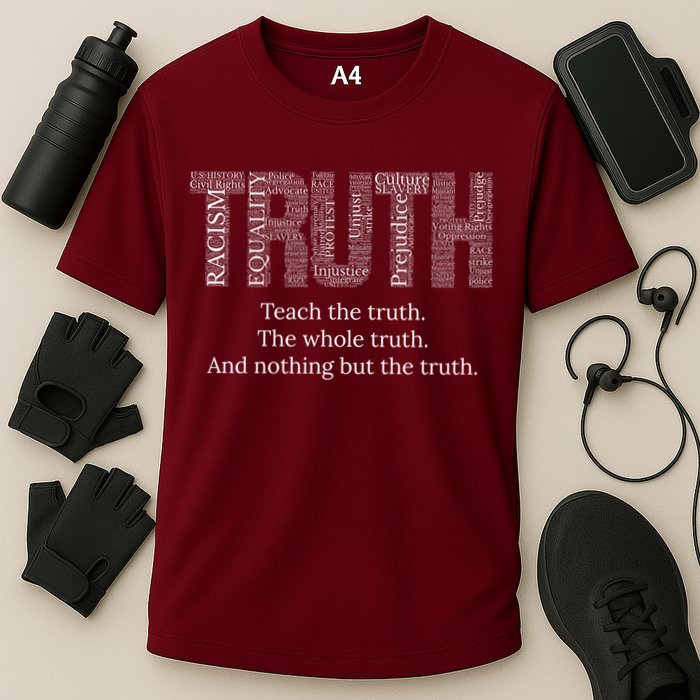 Black History Teach The Truth The Whole Truth And Nothing But The Truth Performance Shirt