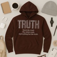 Black History Teach The Truth The Whole Truth And Nothing But The Truth Hoodie