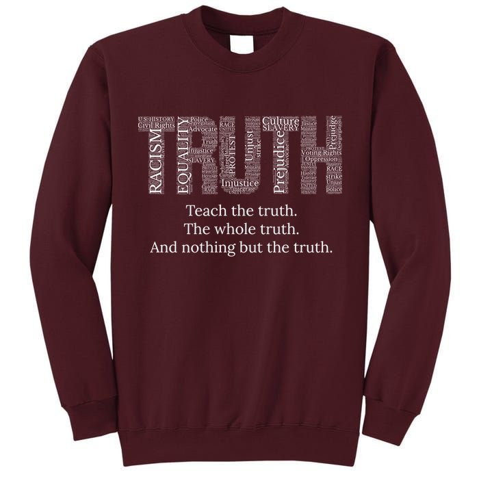 Black History Teach The Truth The Whole Truth And Nothing But The Truth Tall Sweatshirt