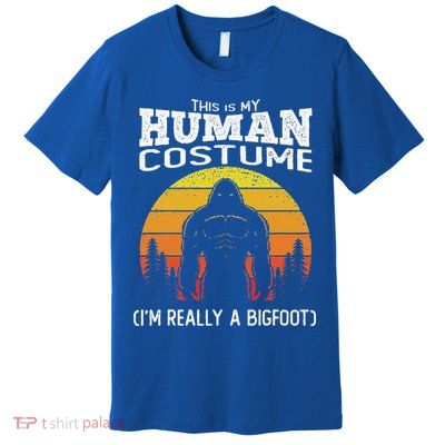 Bigfoot Halloween This Is My Human Costume Im A Bigfoot Premium T-Shirt
