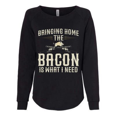 Bringing Home The Bacon Is What I Need Wild Hog Hunter Womens California Wash Sweatshirt