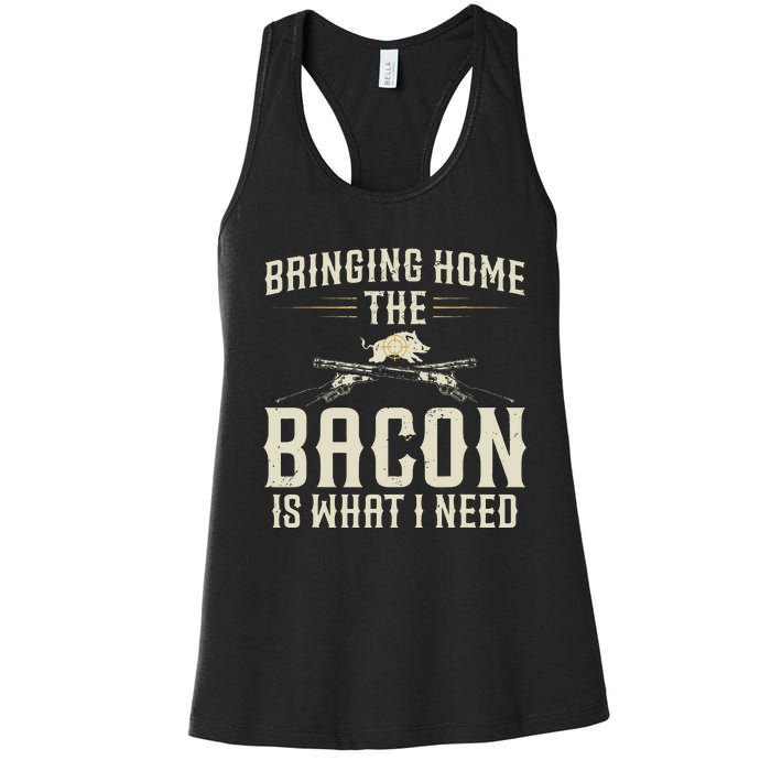 Bringing Home The Bacon Is What I Need Wild Hog Hunter Women's Racerback Tank