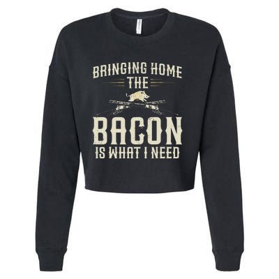 Bringing Home The Bacon Is What I Need Wild Hog Hunter Cropped Pullover Crew