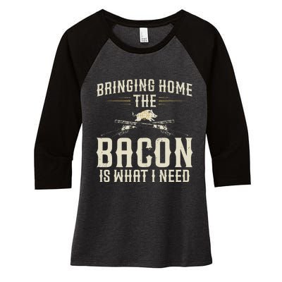 Bringing Home The Bacon Is What I Need Wild Hog Hunter Women's Tri-Blend 3/4-Sleeve Raglan Shirt