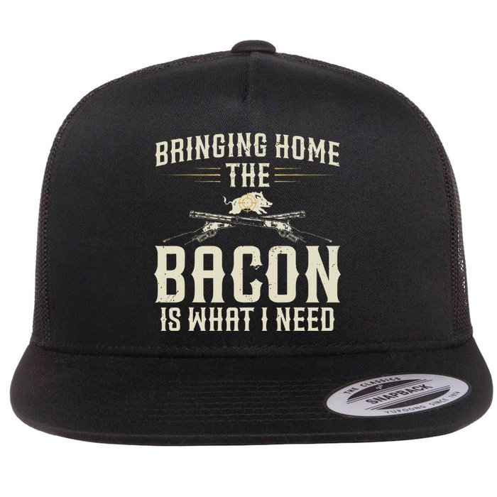 Bringing Home The Bacon Is What I Need Wild Hog Hunter Flat Bill Trucker Hat