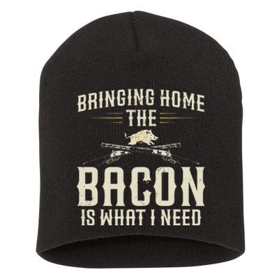 Bringing Home The Bacon Is What I Need Wild Hog Hunter Short Acrylic Beanie