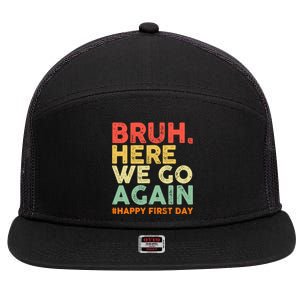 Bruh Here We Go Again Happy First Day Of School Retro 7 Panel Mesh Trucker Snapback Hat