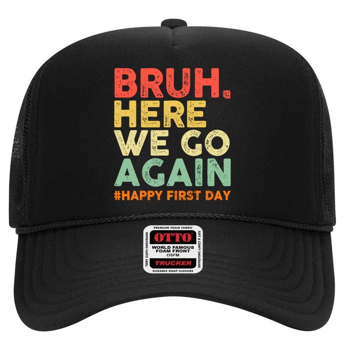 Bruh Here We Go Again Happy First Day Of School Retro High Crown Mesh Back Trucker Hat