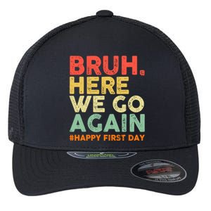 Bruh Here We Go Again Happy First Day Of School Retro Flexfit Unipanel Trucker Cap