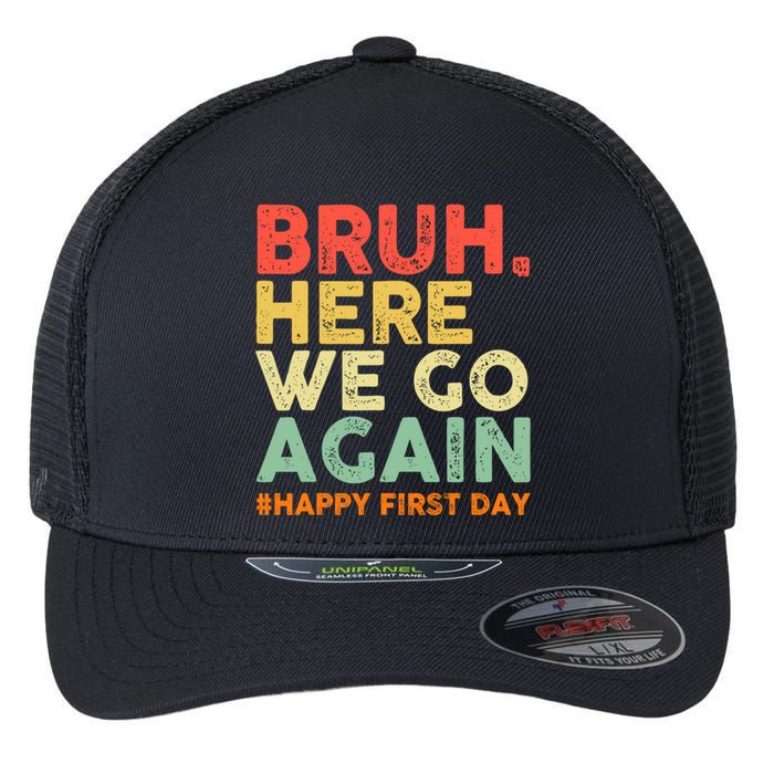 Bruh Here We Go Again Happy First Day Of School Retro Flexfit Unipanel Trucker Cap