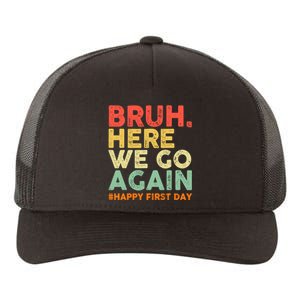 Bruh Here We Go Again Happy First Day Of School Retro Yupoong Adult 5-Panel Trucker Hat