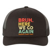 Bruh Here We Go Again Happy First Day Of School Retro Yupoong Adult 5-Panel Trucker Hat