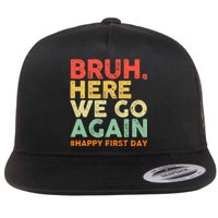 Bruh Here We Go Again Happy First Day Of School Retro Flat Bill Trucker Hat