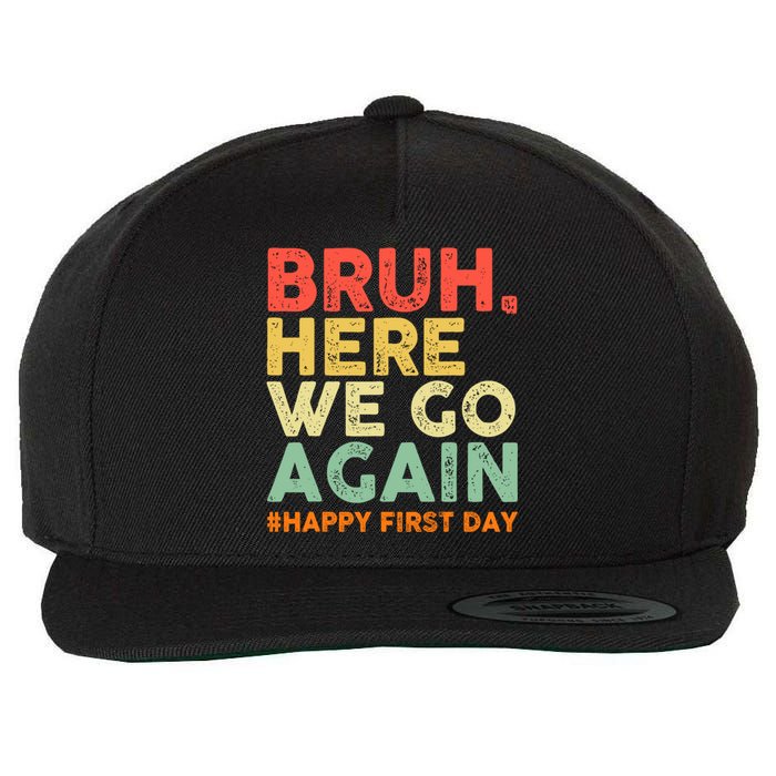 Bruh Here We Go Again Happy First Day Of School Retro Wool Snapback Cap