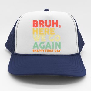 Bruh Here We Go Again Happy First Day Of School Retro Trucker Hat