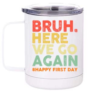 Bruh Here We Go Again Happy First Day Of School Retro 12 oz Stainless Steel Tumbler Cup