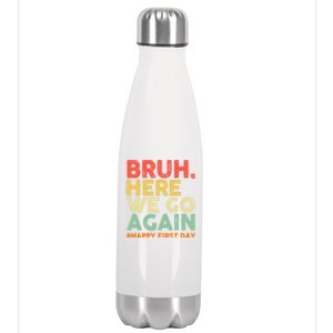 Bruh Here We Go Again Happy First Day Of School Retro Stainless Steel Insulated Water Bottle