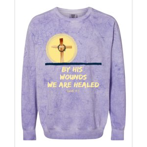 By His Wounds Isaiah 53 Christian Good Friday Scripture Great Gift Colorblast Crewneck Sweatshirt