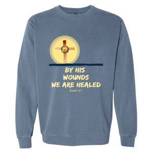 By His Wounds Isaiah 53 Christian Good Friday Scripture Great Gift Garment-Dyed Sweatshirt