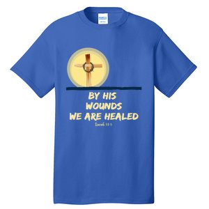 By His Wounds Isaiah 53 Christian Good Friday Scripture Great Gift Tall T-Shirt