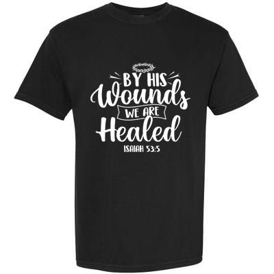 By His Wounds We Are Healed Bible Christian Faith Jesus Comfort Colors T-Shirt